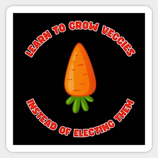 Learn to grow veggies instead of electing them Sticker